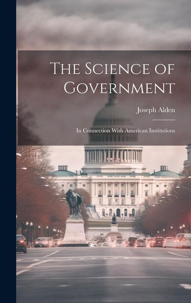 Produktbild: The Science of Government: In Connection With American Institutions