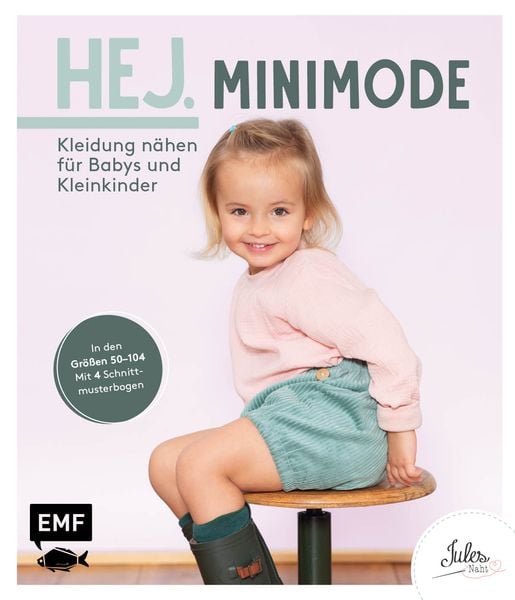 Hej. Minimode – Kleidung nähen für Babys und Kleinkinder, Gebundene Ausgabe von Julesnaht, Edition Michael Fischer / EMF Verlag, 978-3-96093-729-6