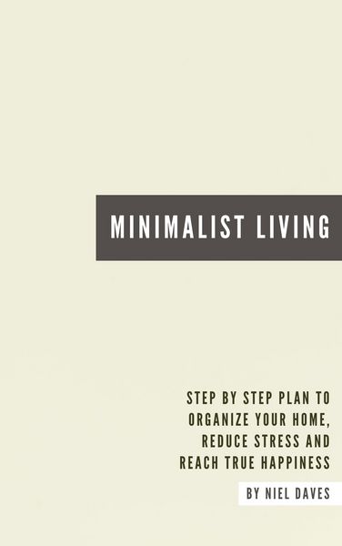 Produktbild: Minimalist Living - Step By Step Plan To Organize Your Home, Reduce Stress And Reach True Happiness