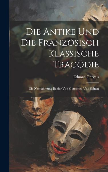 Produktbild: Die Antike und die Franz&ouml;sisch Klassische Trag&ouml;die