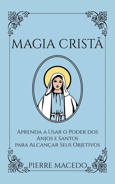 Produktbild: Magia Crist&atilde;: Aprenda a Usar o Poder dos Anjos e Santos para Alcan&ccedil;ar Seus Objetivos