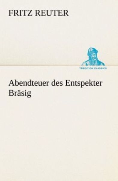 Abendteuer des Entspekter Bräsig, Taschenbuch von Fritz Reuter, Tredition, 9783842410886