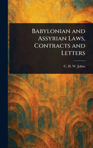 Produktbild: Babylonian and Assyrian Laws, Contracts and Letters