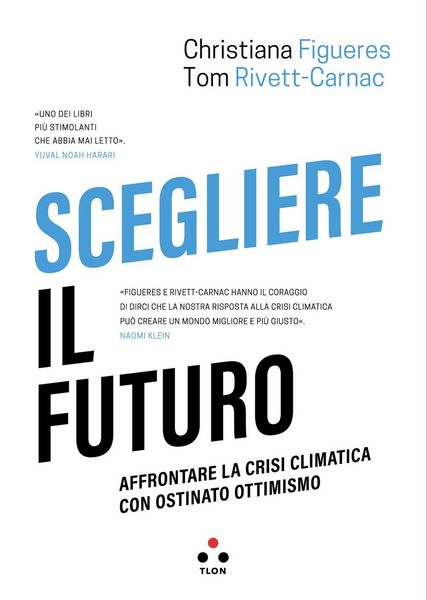 Produktbild: Scegliere il futuro. Affrontare la crisi climatica con ostinato ottimismo