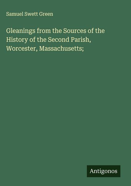 Produktbild: Gleanings from the Sources of the History of the Second Parish, Worcester, Massachusetts;