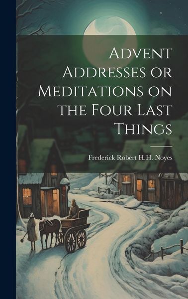 Produktbild: Advent Addresses or Meditations on the Four Last Things