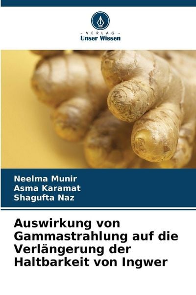 Produktbild: Auswirkung von Gammastrahlung auf die Verl&auml;ngerung der Haltbarkeit von Ingwer