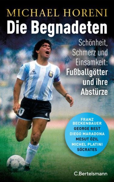Die Begnadeten, Gebundene Ausgabe von Michael Horeni, C.Bertelsmann, 978-3-570-10470-5