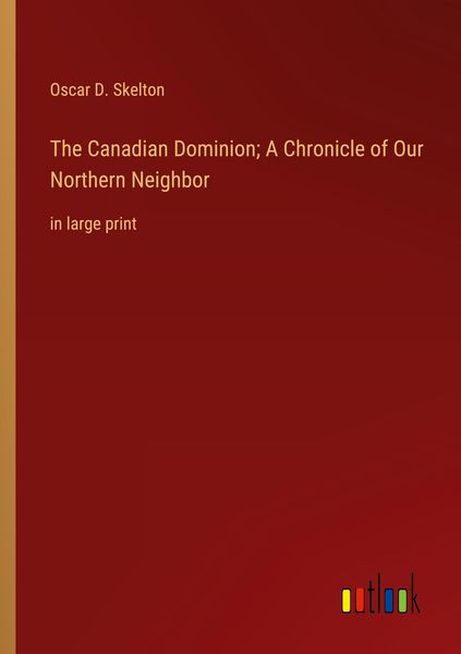 Produktbild: The Canadian Dominion; A Chronicle of Our Northern Neighbor
