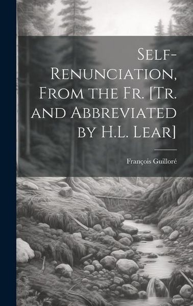 Produktbild: Self-Renunciation, From the Fr. [Tr. and Abbreviated by H.L. Lear]