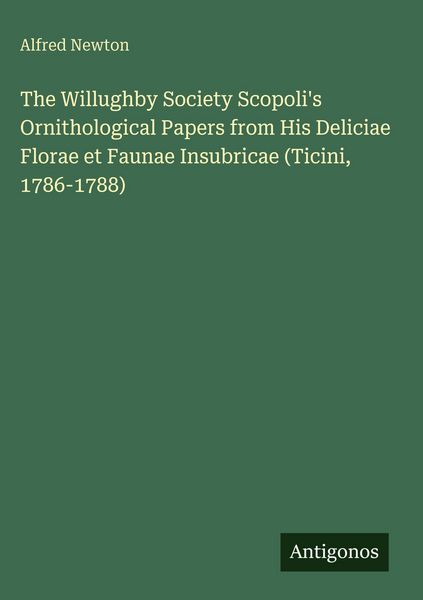 Produktbild: The Willughby Society Scopoli's Ornithological Papers from His Deliciae Florae et Faunae Insubricae (Ticini, 1786-1788)