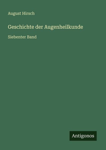 Geschichte der Augenheilkunde, Taschenbuch von August Hirsch, Antigonos Verlag, 9783386416467