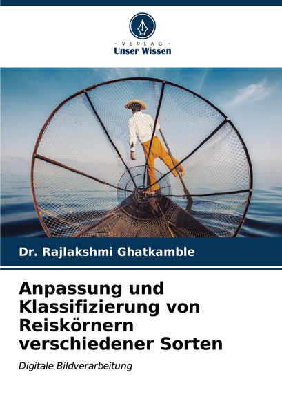 Anpassung und Klassifizierung von Reiskörnern verschiedener Sorten, Taschenbuch von Rajlakshmi Ghatkamble, Verlag Unser Wissen, 9786207067862