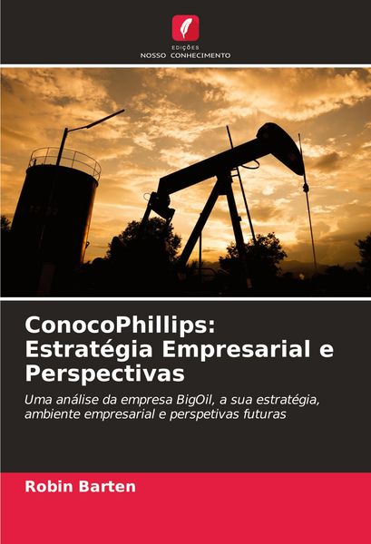 Produktbild: ConocoPhillips: Estrat&eacute;gia Empresarial e Perspectivas