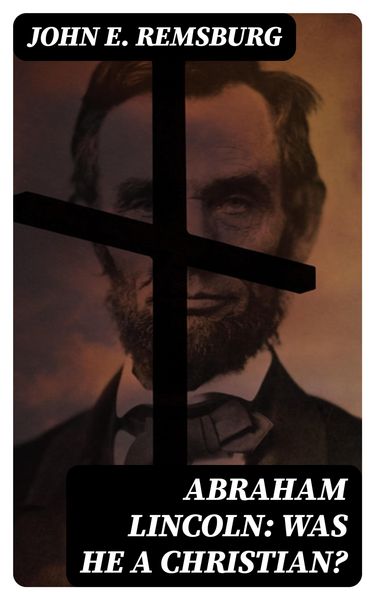 Produktbild: Abraham Lincoln: Was He a Christian?