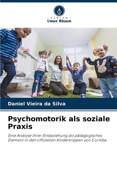 Psychomotorik als soziale Praxis, Taschenbuch von Daniel Vieira da Silva, Verlag Unser Wissen, 9786208719487