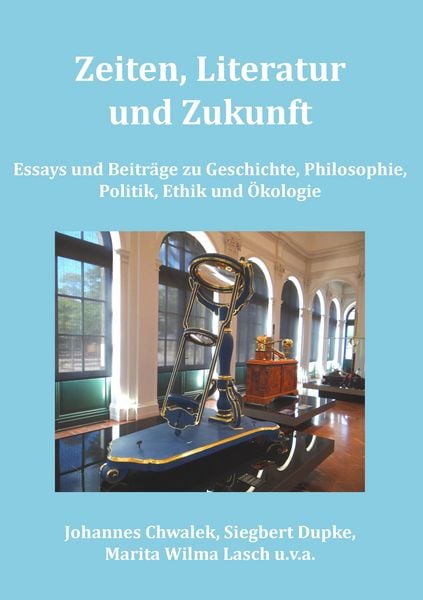 Zeiten, Literatur und Zukunft, Taschenbuch von Chwalek Johannes , Siegbert Dupke , Marita Wilma Lasch, BoD – Books on Demand, 9783739210322