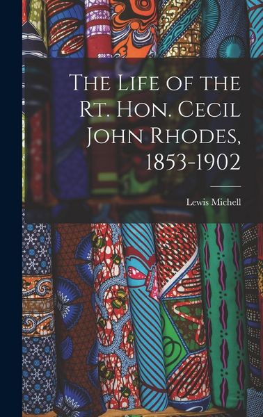 Produktbild: The Life of the Rt. Hon. Cecil John Rhodes, 1853-1902