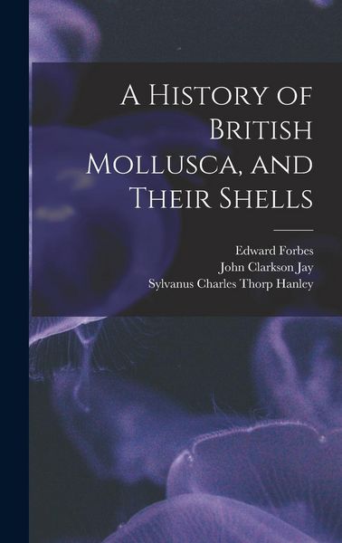 Produktbild: A History of British Mollusca, and Their Shells