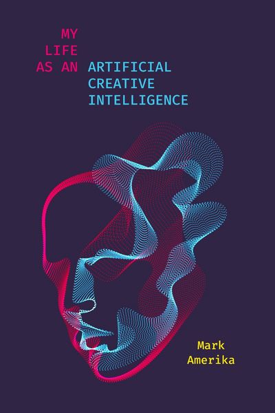 Produktbild: My Life as an Artificial Creative Intelligence