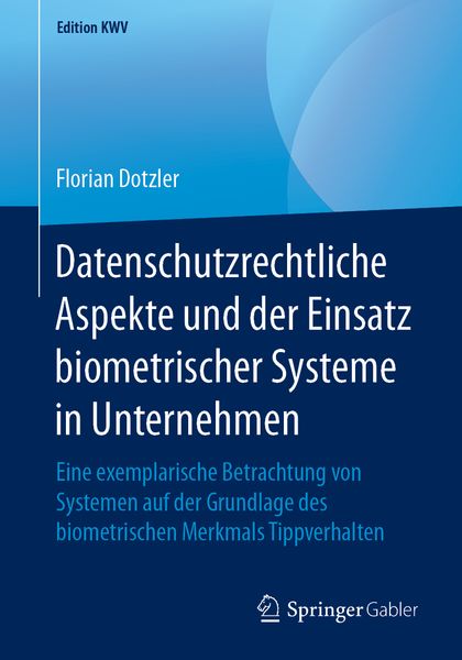 Datenschutzrechtliche Aspekte und der Einsatz biometrischer Systeme in Unternehmen, Taschenbuch von Florian Dotzler, Springer Fachmedien Wiesbaden