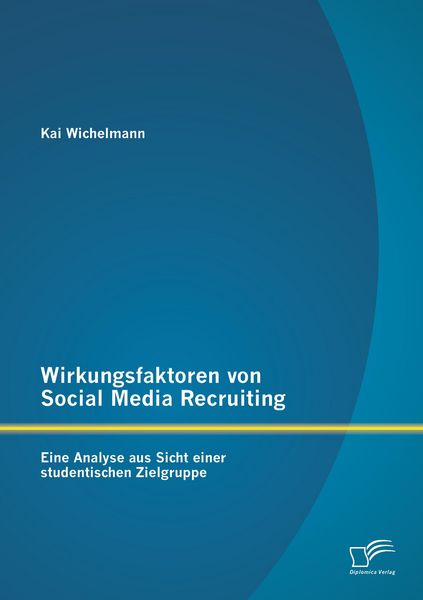 Produktbild: Wirkungsfaktoren von Social Media Recruiting: Eine Analyse aus Sicht einer studentischen Zielgruppe