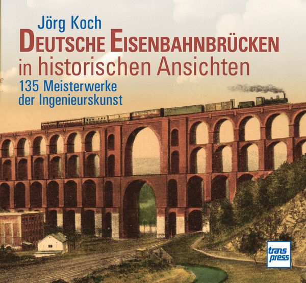 Deutsche Eisenbahnbrücken in historischen Ansichten, Gebundene Ausgabe von Jörg Koch, Motorbuch Verlag, 9783613717831