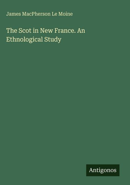 Produktbild: The Scot in New France. An Ethnological Study