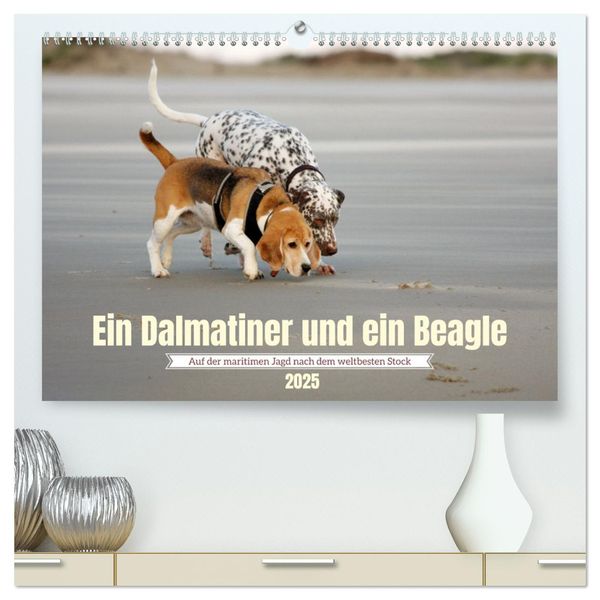 Ein Dalmatiner und ein Beagle - Auf der maritimen Jagd nach dem weltbesten Stock (hochwertiger Premium Wandkalender 2025