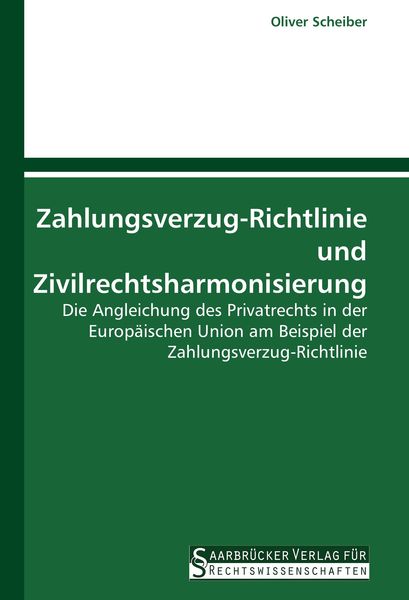 Zahlungsverzug-Richtlinie und Zivilrechtsharmonisierung, Taschenbuch von Oliver Scheiber, Saarbrücker Verlag für Rechtswissenschaften, 9783861940500