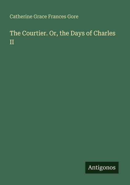 Produktbild: The Courtier. Or, the Days of Charles II