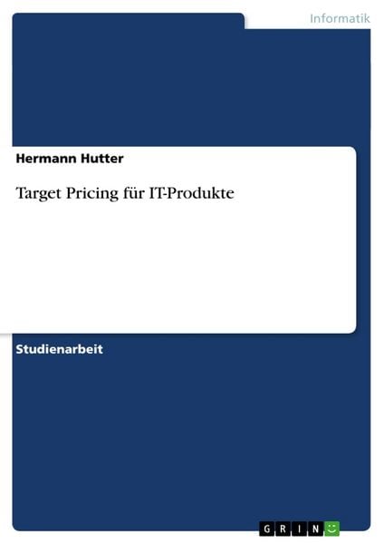 Target Pricing für IT-Produkte, Taschenbuch von Hermann Hutter, GRIN, 9783638748186