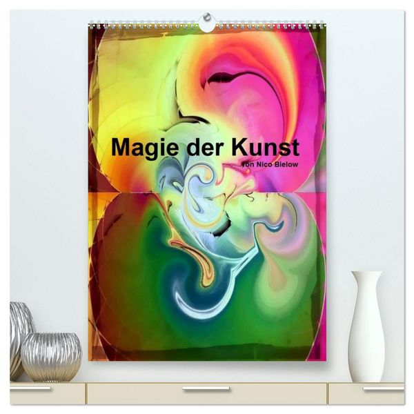 Magie der Kunst von Nico Bielow (hochwertiger Premium Wandkalender 2026 DIN A2 hoch), Kunstdruck in Hochglanz