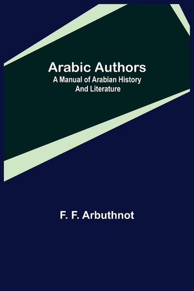 Produktbild: Arabic Authors; A Manual of Arabian History and Literature