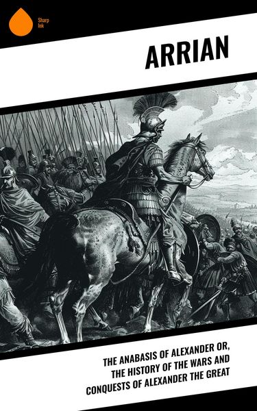 Produktbild: The Anabasis of Alexander or, The History of the Wars and Conquests of Alexander the Great