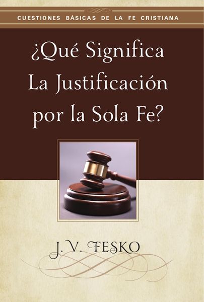 Produktbild: &iquest;Qu&eacute; Significa la Justificaci&oacute;n por la Sola Fe?