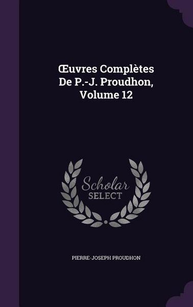 Produktbild: OEuvres Compl&egrave;tes De P.-J. Proudhon, Volume 12