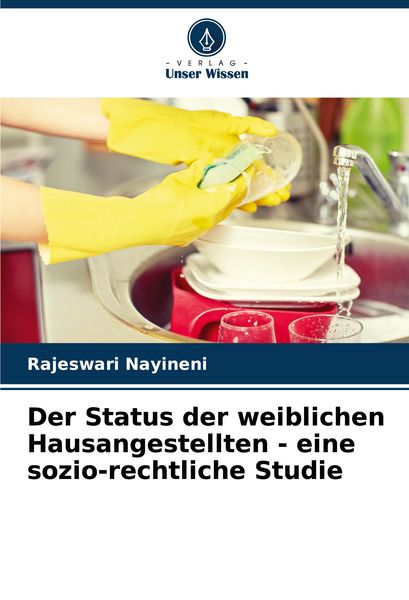 Der Status der weiblichen Hausangestellten - eine sozio-rechtliche Studie, Taschenbuch von Rajeswari Nayineni, Verlag Unser Wissen, 9786208048297