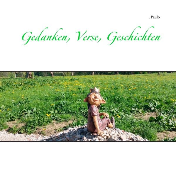 Gedanken, Verse, Geschichten, Taschenbuch von Paulo, BoD – Books on Demand, 9783752849110