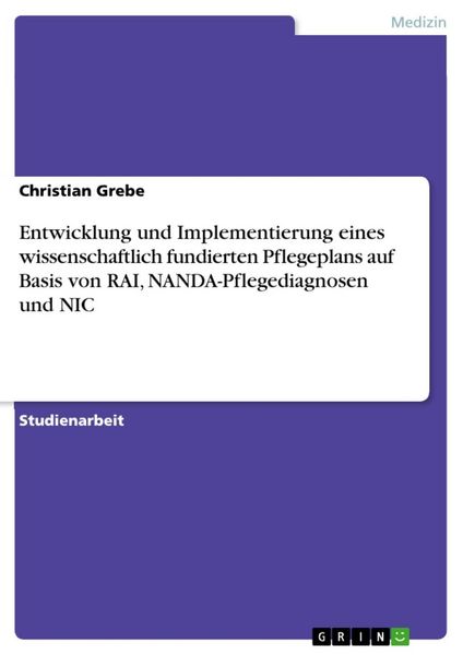 Produktbild: Entwicklung und Implementierung eines wissenschaftlich fundierten Pflegeplans auf Basis von RAI, NANDA-Pflegediagnosen und NIC