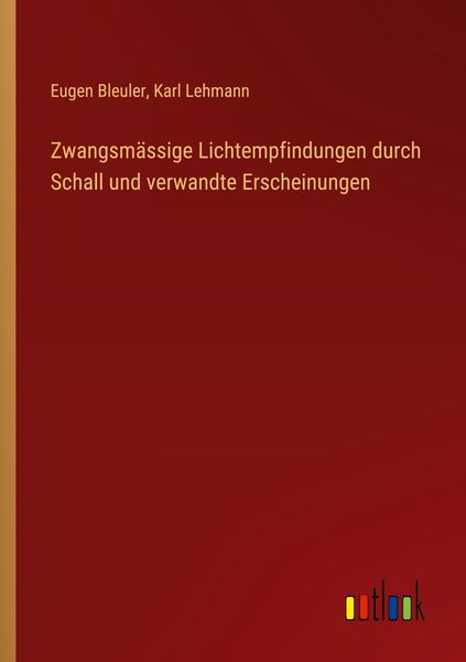 Zwangsmässige Lichtempfindungen durch Schall und verwandte Erscheinungen, Taschenbuch von Eugen Bleuler , Karl Lehmann, Outlook, 9783368675424