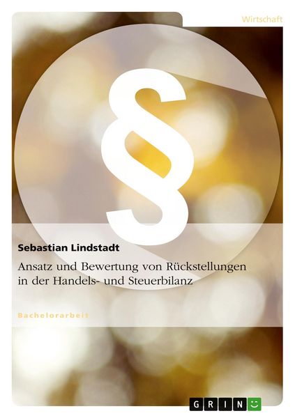 Ansatz und Bewertung von Rückstellungen in der Handels- und Steuerbilanz, Taschenbuch von Sebastian Lindstadt, GRIN, 9783656107620