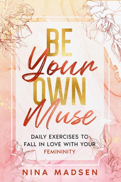 Produktbild: Be Your Own Muse : Daily Exercises to Fall in Love with Your Femininity (EmpowerHer: A Series on Resilience, Positivity, and Self-Love, #1)