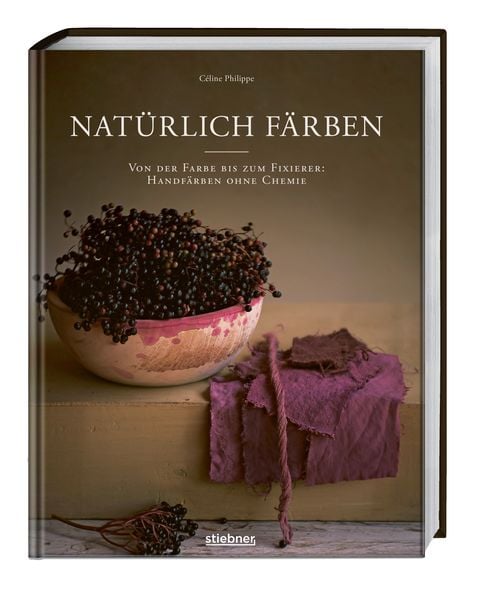 Natürlich färben, Taschenbuch von Céline Philippe, Stiebner, 978-3-8307-2150-5