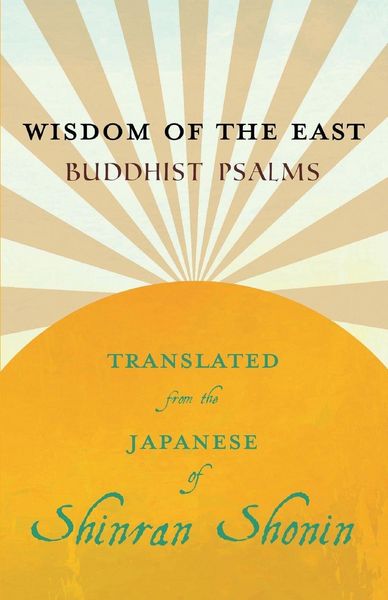 Produktbild: Wisdom of the East - Buddhist Psalms - Translated from the Japanese of Shinran Shonin