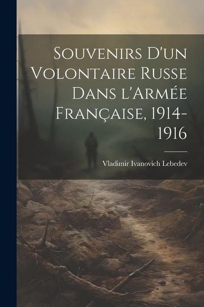 Produktbild: Souvenirs d'un Volontaire Russe dans l'Arm&eacute;e Fran&ccedil;aise, 1914-1916
