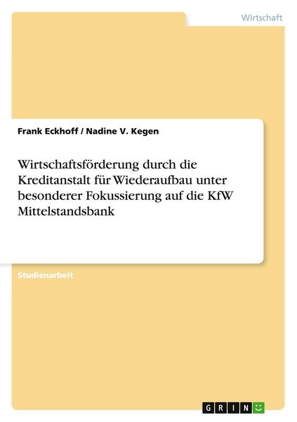 Produktbild: Wirtschaftsf&ouml;rderung durch die Kreditanstalt f&uuml;r Wiederaufbau unter besonderer Fokussierung auf die KfW Mittelstandsbank