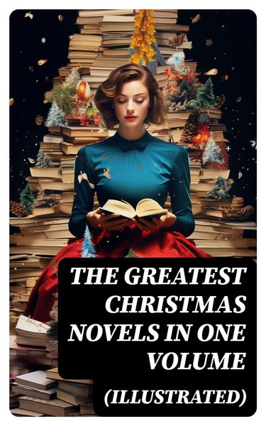 Produktbild: The Greatest Christmas Novels in One Volume (Illustrated)