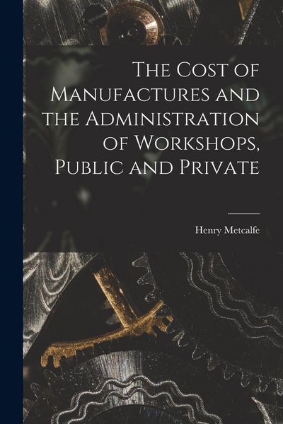 Produktbild: The Cost of Manufactures and the Administration of Workshops, Public and Private