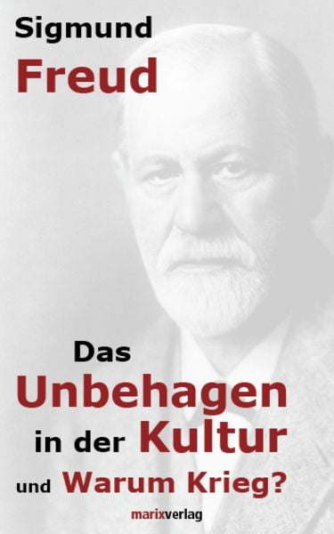 Das Unbehagen in der Kultur, Gebundene Ausgabe von Sigmund Freud, Marix Verlag ein Imprint von Verlagshaus Römerweg, 978-3-86539-229-9